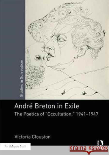André Breton in Exile: The Poetics of Occultation, 1941-1947 Clouston, Victoria 9781472485526 Routledge - książka
