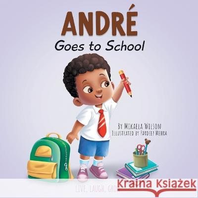 André Goes to School: A Book for Kids About Emotions on the First Day of School (First Day of School Read Aloud Picture Book) Wilson, Mikaela 9781735352183 Mikaela Wilson Books Inc. - książka