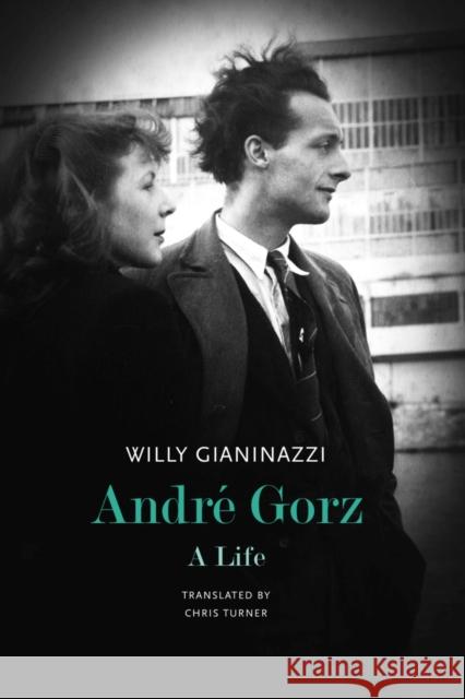 André Gorz: A Life Willy Gianinazzi 9780857429889 Seagull Books London Ltd - książka