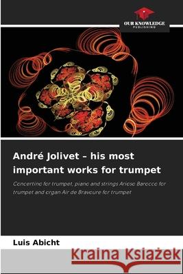 André Jolivet - his most important works for trumpet Abicht, Luis 9786202462594 Our Knowledge Publishing - książka