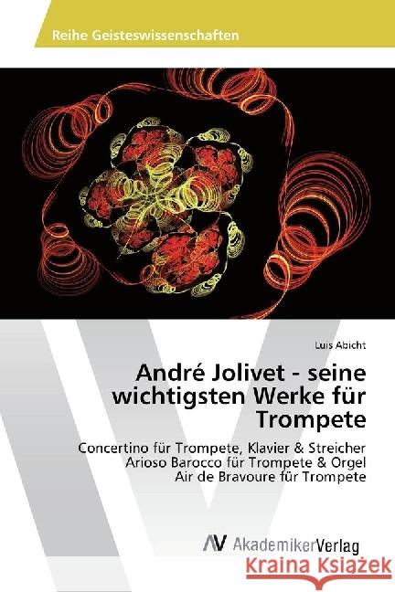 André Jolivet - seine wichtigsten Werke für Trompete : Concertino für Trompete, Klavier & Streicher Arioso Barocco für Trompete & Orgel Air de Bravoure für Trompete Abicht, Luis 9783330514683 AV Akademikerverlag - książka