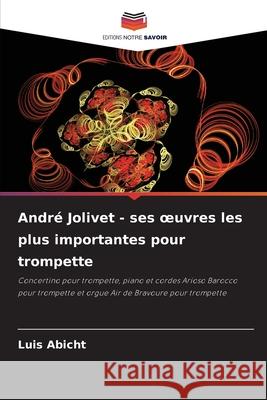 André Jolivet - ses oeuvres les plus importantes pour trompette Abicht, Luis 9786202462600 Editions Notre Savoir - książka