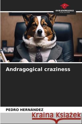 Andragogical craziness Hernández, Pedro 9786209581649 Our Knowledge Publishing - książka