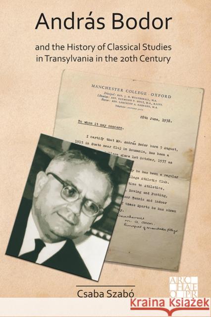 Andras Bodor and the History of Classical Studies in Transylvania in the 20th Century Szabo, Csaba 9781789698343 Archaeopress - książka