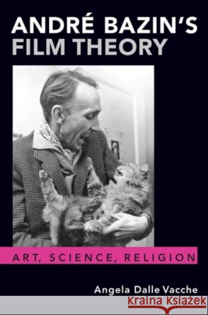 André Bazin's Film Theory: Art, Science, Religion Dalle Vacche, Angela 9780190067298 Oxford University Press, USA - książka