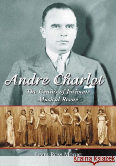 Andre Charlot: The Genius of Intimate Musical Revue Moore, James Ross 9780786417742 McFarland & Company - książka