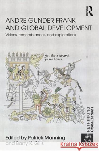 Andre Gunder Frank and Global Development : Visions, Remembrances, and Explorations Patrick Manning Barry K. Gills  9780415602730 Taylor and Francis - książka