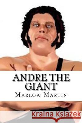 Andre the Giant: Legendary Icon Marlow Jemaine Martin 9781534655041 Createspace Independent Publishing Platform - książka