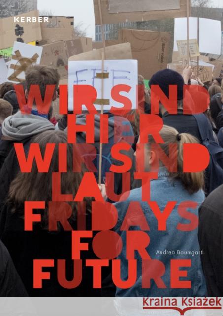 Andrea Baumgartl: We Are Here, We Are Loud: Fridays for Future Baumgartl, Andrea 9783735606631 Kerber Verlag - książka