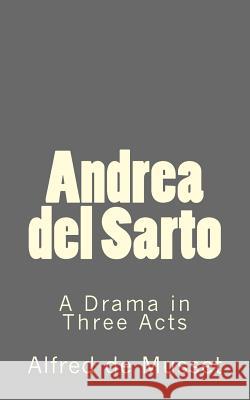 Andrea del Sarto: A Drama in Three Acts Alfred De Musset D B. K. D 9781523442447 Createspace Independent Publishing Platform - książka