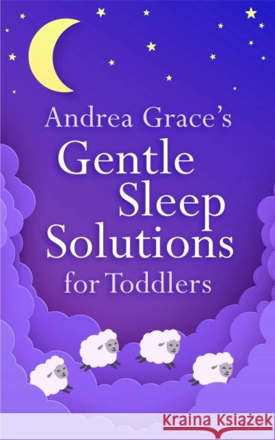 Andrea Grace's Gentle Sleep Solutions for Toddlers Andrea Grace 9781399803830 John Murray Press - książka