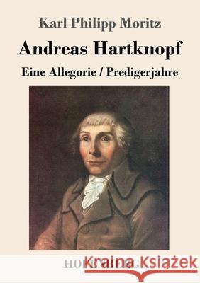 Andreas Hartknopf. Eine Allegorie / Andreas Hartknopfs Predigerjahre Karl Philipp Moritz 9783743736962 Hofenberg - książka