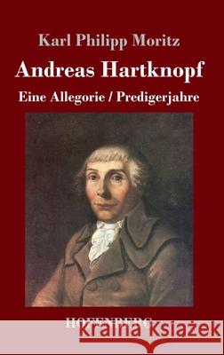 Andreas Hartknopf. Eine Allegorie / Andreas Hartknopfs Predigerjahre Karl Philipp Moritz 9783743736979 Hofenberg - książka
