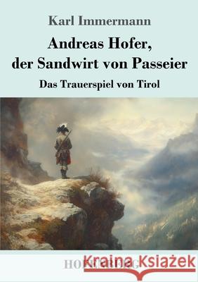 Andreas Hofer, der Sandwirt von Passeier Immermann, Karl 9783743751910 Hofenberg - książka
