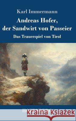 Andreas Hofer, der Sandwirt von Passeier Immermann, Karl 9783743751941 Hofenberg - książka