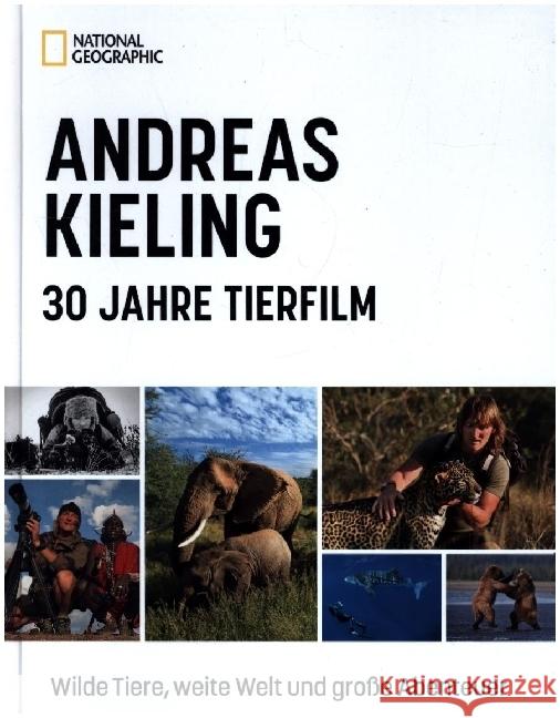 Andreas Kieling - 30 Jahre Tierfilm Kieling, Andreas, Wünsch, Sabine 9783866908185 National Geographic Deutschland - książka