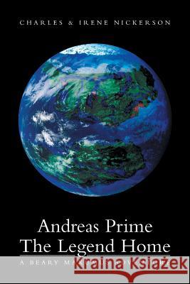 Andreas Prime the Legend Home: A Beary Maxumus Adventure Charles &. Irene Nickerson 9781483695372 Xlibris Corporation - książka