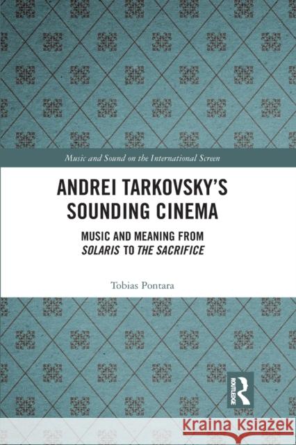 Andrei Tarkovsky's Sounding Cinema: Music and Meaning from Solaris to the Sacrifice Tobias Pontara 9781032083773 Routledge - książka