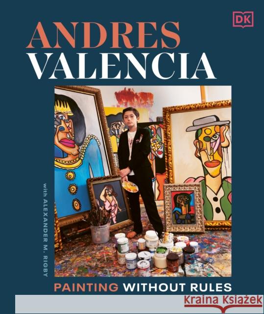 Andres Valencia: Painting Without Rules Andres Valencia Alexander M. Rigby 9780593844052 DK Publishing (Dorling Kindersley) - książka