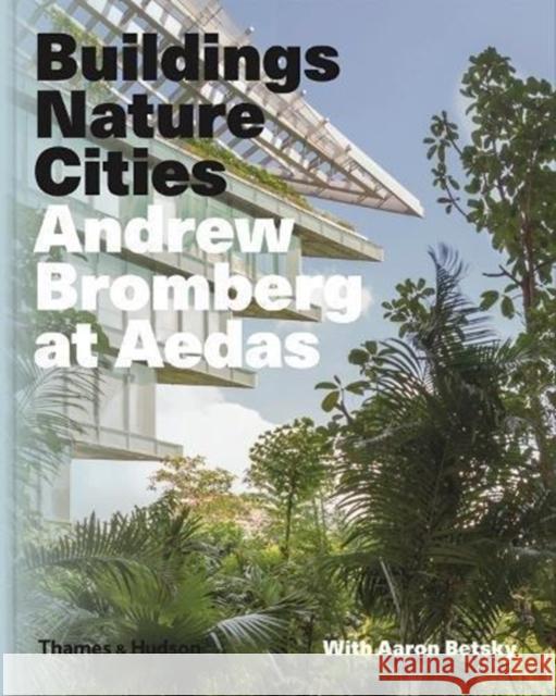 Andrew Bromberg at Aedas: Buildings, Nature, Cities Aaron Betsky Andrew Bromberg 9780500519653 Thames & Hudson - książka