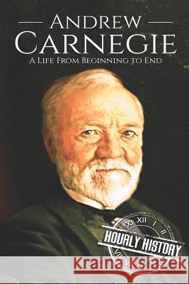 Andrew Carnegie: A Life From Beginning to End History, Hourly 9781730967726 Independently Published - książka
