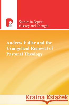 Andrew Fuller and the Evangelical Renewal of Pastoral Theology Keith Grant 9781842277799 Send The Light - książka