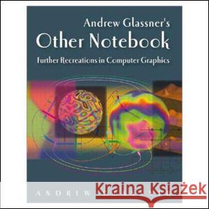 Andrew Glassner's Other Notebook: Further Recreations in Computer Graphics Andrew S. Glassner 9781568811710 A K PETERS - książka