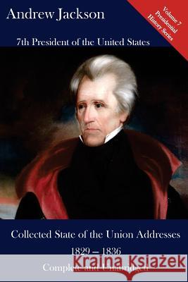 Andrew Jackson: Collected State of the Union Addresses 1829 - 1836: Volume 7 of the Del Lume Executive History Series Luca Hickman Andrew Jackson 9781543277944 Createspace Independent Publishing Platform - książka