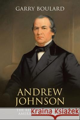 Andrew Johnson: The Renaissance of an American Politician Garry Boulard 9781663220295 iUniverse - książka