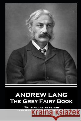 Andrew Lang - The Grey Fairy Book: Nothing tastes better than what one eats by oneself Lang, Andrew 9781787802346 Horse's Mouth - książka