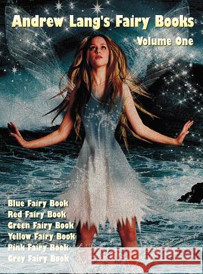 Andrew Lang's Fairy Books, Volume 1 (Illustrated and Unabridged): Blue Fairy Book, Red Fairy Book, Green Fairy Book, Yellow Fairy Book, Pink Fairy Boo Lang, Andrew 9781781393499 Benediction Classics - książka