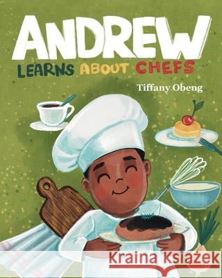 Andrew Learns about Chefs Tiffany Obeng, Ira Baykovska 9781959075226 Sugar Cookie Books - książka