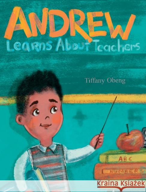 Andrew Learns about Teachers Tiffany Obeng Ira Baykovska 9781735522531 Tiffany Obeng - książka