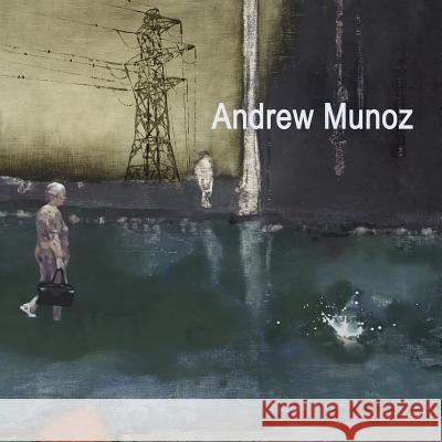 Andrew Munoz: Paintings 2007 - 2014 Andrew Munoz 9781508424253 Createspace - książka