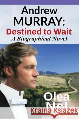 Andrew Murray: Destined to Wait: A Biographical Novel Olea Nel 9780992567194 Olea Nelson - książka