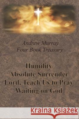 Andrew Murray Four Book Treasury - Humility; Absolute Surrender; Lord, Teach Us to Pray; and Waiting on God Andrew Murray 9781640322325 Chump Change - książka