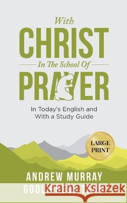 Andrew Murray With Christ In The School Of Prayer: In Today\'s English and with a Study Guide (LARGE PRINT) Godlipress Team 9788412476194 Godlipress - książka