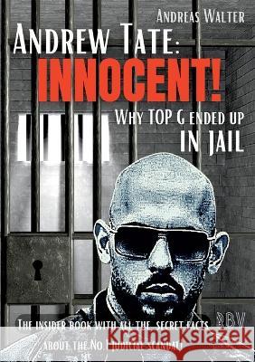 Andrew Tate: INNOCENT! - Why TOP G ended up in jail - The insider book with all the secret facts about the No.1 judicial scandal! Andreas Walter 9783949859144 Resonanz Buchverlag - książka