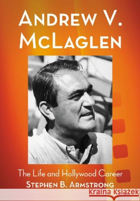 Andrew V. McLaglen: The Life and Hollywood Career Armstrong, Stephen B. 9780786449774 McFarland & Company - książka