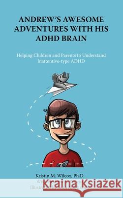 Andrew's Awesome Adventures with His ADHD Brain Kristin Wilcox Kristin S. Andrew Sean Maykrantz 9781957354026 Msi Press - książka