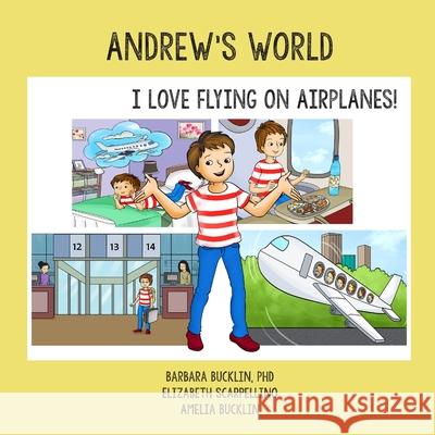 Andrew's World: I Love Flying on Airplanes! Barbara Bucklin Elizabeth Scarpellino Amelia Bucklin 9781716036194 Bucklin Group - książka