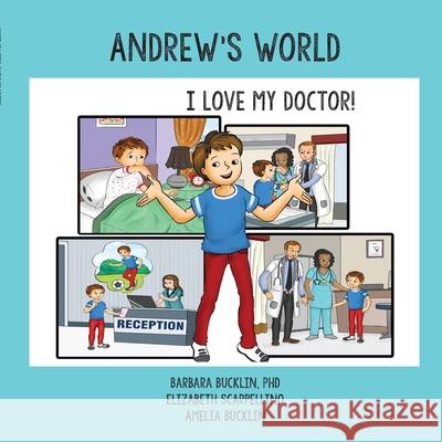 Andrew's World: I Love My Doctor! Barbara Bucklin Elizabeth Scarpellino Amelia Bucklin 9781716581861 Lulu.com - książka