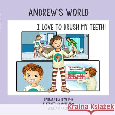 Andrew's World: I Love to Brush My Teeth! Barbara Bucklin Elizabeth Scarpellino Amelia Bucklin 9781716356377 Lulu.com - książka