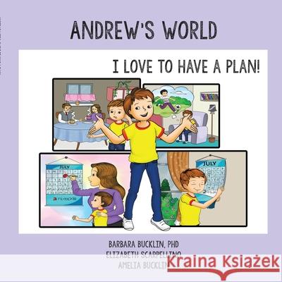Andrew's World: I Love to Have a Plan! Barbara Bucklin Elizabeth Scarpellino Amelia Bucklin 9781716819759 Lulu.com - książka