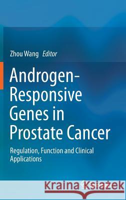 Androgen-Responsive Genes in Prostate Cancer: Regulation, Function and Clinical Applications Wang, Zhou 9781461461814 Springer, Berlin - książka