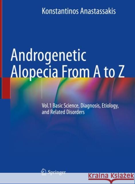 Androgenetic Alopecia from A to Z: Vol.1 Basic Science, Diagnosis, Etiology, and Related Disorders Konstantinos Anastassakis 9783030761103 Springer - książka