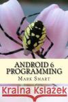 Android 6 Programming: Android Studio Development Guide Mark Smart 9781539380054 Createspace Independent Publishing Platform