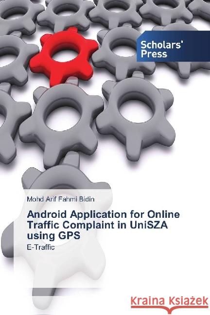 Android Application for Online Traffic Complaint in UniSZA using GPS : E-Traffic Bidin, Mohd Arif Fahmi 9783639661934 Scholar's Press - książka