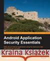 Android Application Security Essentials Pragati Rai 9781849515603 COMPUTER BOOKSHOPS