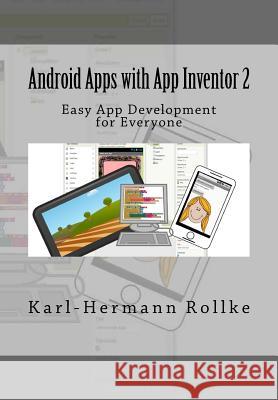 Android Apps with App Inventor 2: Easy App Development for Everyone Karl-Hermann Rollke 9781983965043 Createspace Independent Publishing Platform - książka